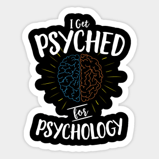 I Get Psyched For Psychology Sticker